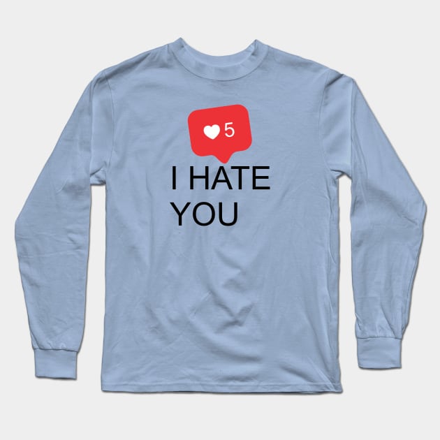 I HATE YOU 5 Long Sleeve T-Shirt by denufaw